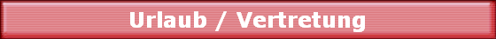 Urlaub / Vertretung